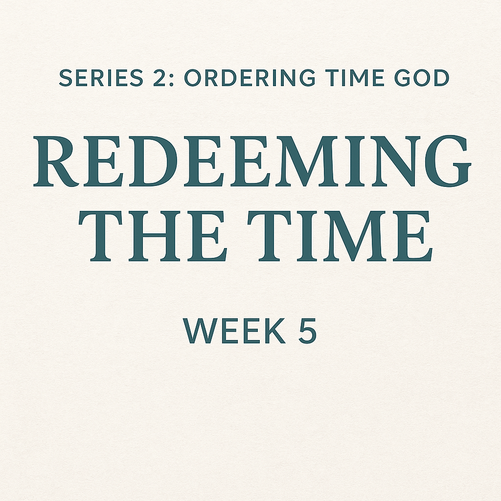 Series 2: Ordering Time With God — Week&nbsp;5