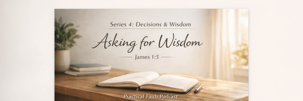 Asking for Wisdom: The Foundation of Godly Decisions